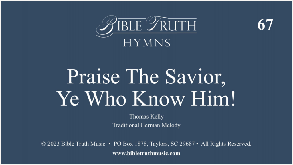 67 – Praise The Savior, Ye Know Him! – DOWNLOAD – Bible Truth Music