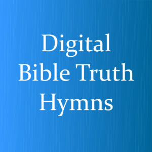 Digital Bible Truth Hymns