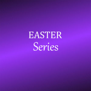 Easter Series