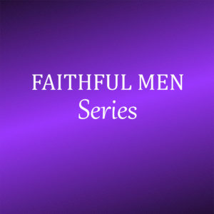 Faithful Men Series