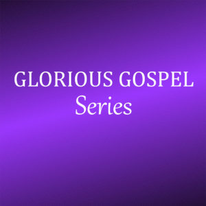 Glorious Gospel Series