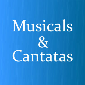 Musicals and Cantatas